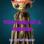 Alfred Bester: THE PUSH OF A FINGER