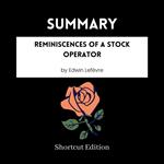 SUMMARY - Reminiscences Of A Stock Operator By Edwin Lefe`vre