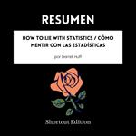 RESUMEN - How To Lie With Statistics / Cómo mentir con las estadísticas por Darrell Huff