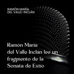 Ramón María del Valle Inclán lee un fragmento de la Sonata de Estío