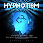 Hypnotism: Master Street Hypnosis and Amaze Everyone (The Technique to Hypnotize Yourself Into Hypnotic Realities Meditation Lucid Dreaming)