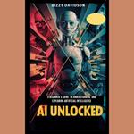 AI Unlocked: A Beginner’s Guide to Understanding and Exploring Artificial Intelligence