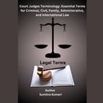 Court Judges Terminology: Essential Terms for Criminal, Civil, Family, Administrative, and International Law