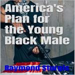 America's Plan for the Young Black Male