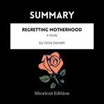 SUMMARY - Regretting Motherhood: A Study By Orna Donath