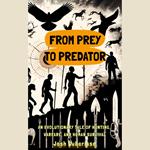 From Prey to Predator: An Evolutionary Tale of Hunting, Warfare, and Human Survival