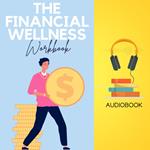 Financial Wellness Workbook, The: Building a Brighter Financial Future