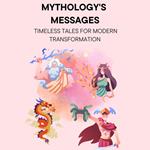 Mythology's Messages: Timeless Tales for Modern Transformation