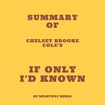 Summary of Chelsey Brooke Cole's If Only I'd Known