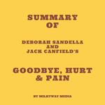 Summary of Deborah Sandella and Jack Canfield's Goodbye, Hurt  & Pain