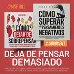 Deja de Pensar Demasiado : 2 Libros en 1 [Stop Overthinking]