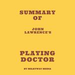 Summary of John Lawrence's PLAYING DOCTOR