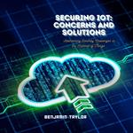 Securing IoT: Concerns and Solutions