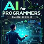 AI for Programmers: Simplified Guide to Machine Learning