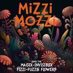 Mizzi Mozzi And The Magix-Invisiblix Fizzi-Fuzzle Flowers