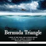 Bermuda Triangle: A Novel of Time Travel and Alternate Worlds (Decoding the Enigmatic Phenomena and Unexplained Disappearances)