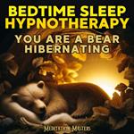 Bedtime Sleep Hypnotherapy: You are a Bear Hibernating