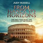 From Hands to Horizons, The Men Who Built the Wonders of the World