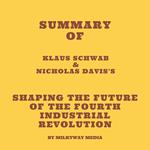 Summary of Klaus Schwab & Nicholas Davis's Shaping the Future of the Fourth Industrial Revolution