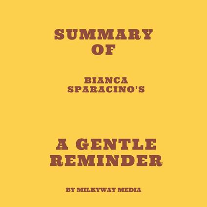 Summary of Bianca Sparacino's A Gentle Reminder