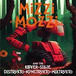 Mizzi Mozzi And The Klever-Sillie, Distrukto-Konstrukto-Mixtruxto
