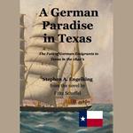 German Paradise in Texas, A: The Fate of German Emigrants to Texas in the 1840’s