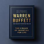 Warren Buffett The 5 Rules of Investing For Life