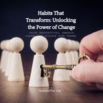 Habits That Transform: Unlocking the Power of Change