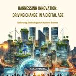 Harnessing Innovation: Driving Change in a Digital Age