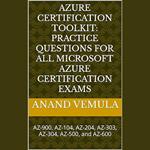 Azure Certification Toolkit: Practice Questions for All Microsoft Azure Certification Exams: AZ-900, AZ-104, AZ-204, AZ-303, AZ-304, AZ-500, and AZ-600