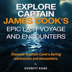 Explore Captain James Cook's Epic Last Voyage and Encounters