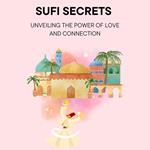 Sufi Secrets: Unveiling the Power of Love and Connection