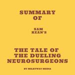 Summary of Sam Kean's The Tale of the Dueling Neurosurgeons