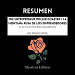 RESUMEN - The Entrepreneur Roller Coaster / La montaña rusa de los emprendedores: Es Su Turno Para #SumarseAlMonte Por Darren Hardy