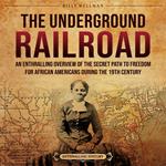 Underground Railroad, The: An Enthralling Overview of the Secret Path to Freedom for African Americans during the 19th Century