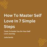 How To Master Self Love In 7 Simple Steps