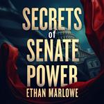 Secrets of Senate Power: The Rise of a Political Titan