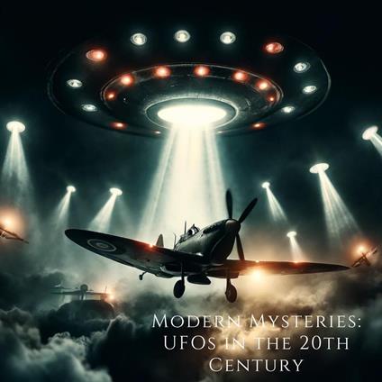 Modern Mysteries: UFOs in the 20th Century