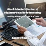 Stock Market Starter: A Beginner's Guide to Investing