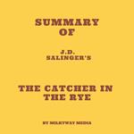 Summary of J.D. Salinger’s The Catcher in the Rye