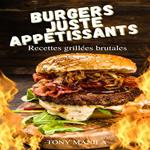 Burgers Juste Appétissants – Recettes Grillées Brutales