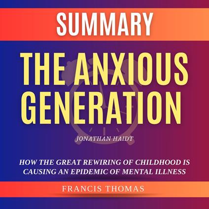 Summary of The Anxious Generation by Jonathan Haidt