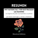 RESUMEN - Why Nations Fail / Por qué fracasan las naciones: Los orígenes del poder, la prosperidad y la pobreza por Daron Acemoglu y James A. Robinson