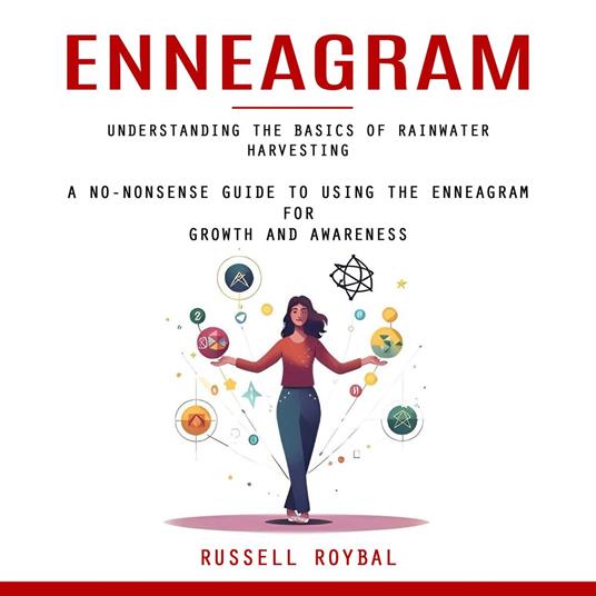 Enneagram: The Complete Guide to Enneagram Types for Shadow Work (A No-nonsense Guide to Using the Enneagram for Growth and Awareness)