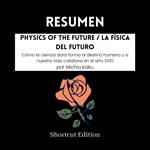 RESUMEN - Physics Of The Future / La física del futuro: Cómo la ciencia dará forma al destino humano y a nuestra vida cotidiana en el año 2100 Por Michio Kaku