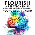 Flourish in Relationships. Everything you need to know as a young adult with ADHD.