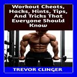 Workout Cheats, Hacks, Hints, Tips, And Tricks That Everyone Should Know