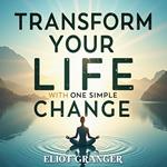 Transform Your Life with One Simple Change