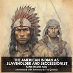 American Indian as Slaveholder and Seccessionist, The (Unabridged)