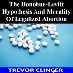 Donohue-Levitt Hypothesis And Morality Of Legalized Abortion, The